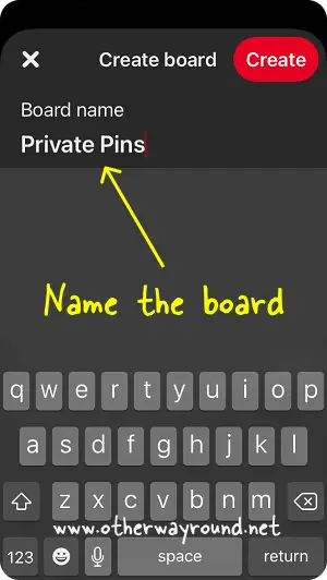 Name the board. How To Make Pins Private On Pinterest App Step-3