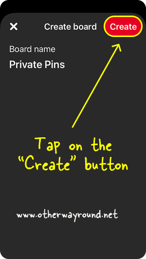 Tap on the "Create" button. How To Make Pins Private On Pinterest App Step-5