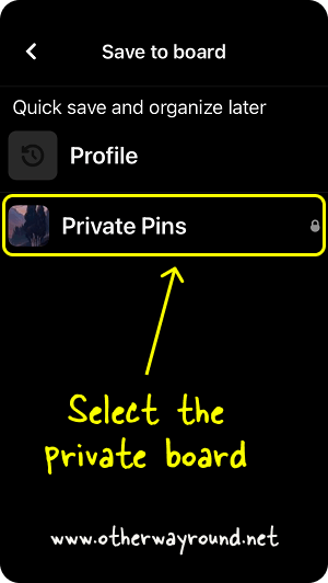 Add the pins to this board. How To Make Pins Private On Pinterest App Step-6