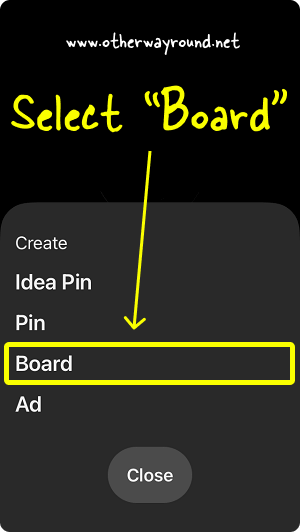 Select “Board”. How To Make Pinterest Board Private App Step-2