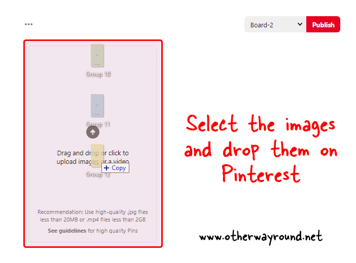 Select the images and drop them on Pinterest. How To Make Slides On Pinterest Step-2