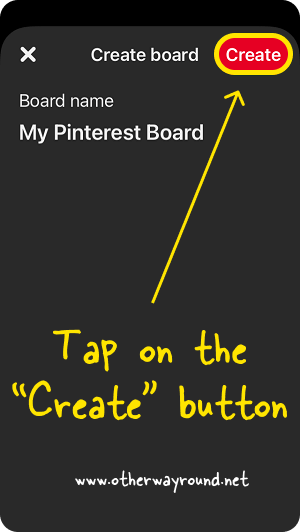 Tap on the "Create" button. How To Create A New Board On Pinterest (Mobile App) Step-4