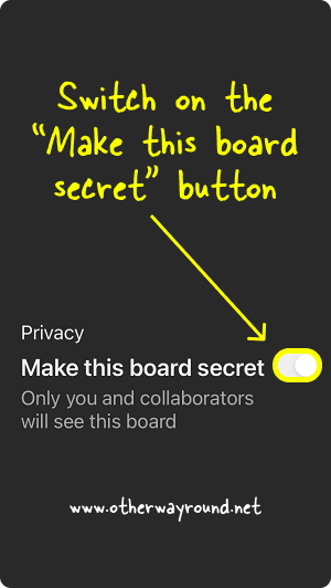 Switch on the “Make this board secret” button. How To Make Pinterest Board Private App Step-4