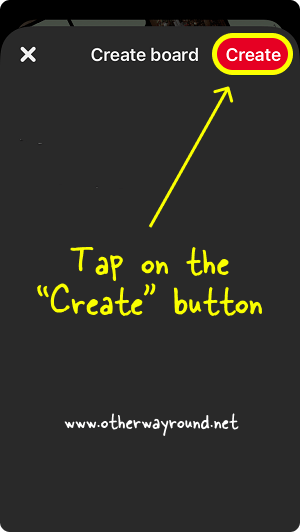 Tap on the “Create” button. How To Make Pinterest Board Private App Step-5