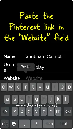 Paste the Pinterest link in the "Website" field. How To Put Pinterest Link On Instagram Bio Step-6
