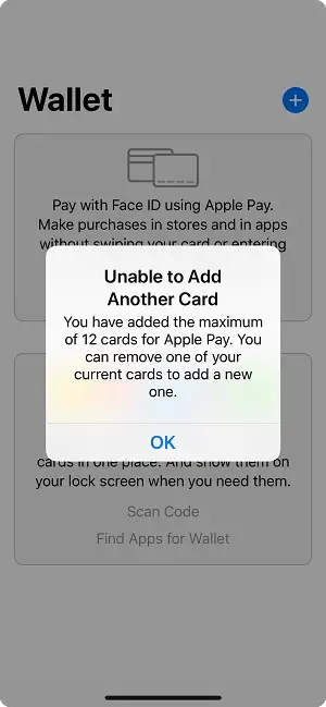 You have added the maximum of 12 cards for Apple pay. You can remove one of your current cards to add a new one.